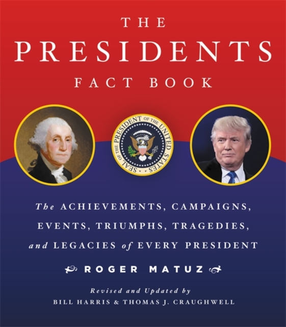 The Presidents Fact Book : The Achievements, Campaigns, Events, Triumphs, and Legacies of Every President, Paperback / softback Book