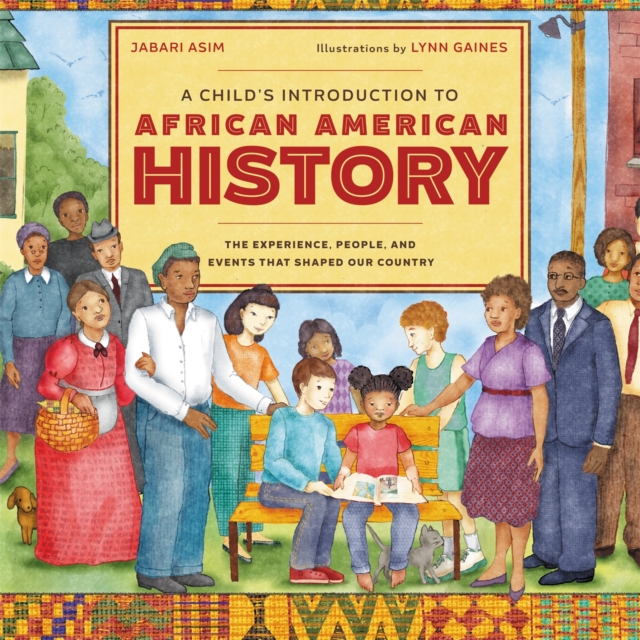 A Child's Introduction to African American History : The Experiences, People, and Events That Shaped Our Country, Hardback Book