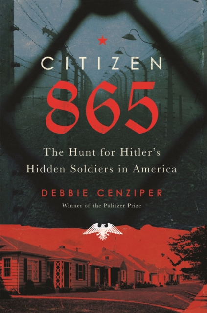Citizen 865 : The Hunt for Hitler's Hidden Soldiers in America, Hardback Book