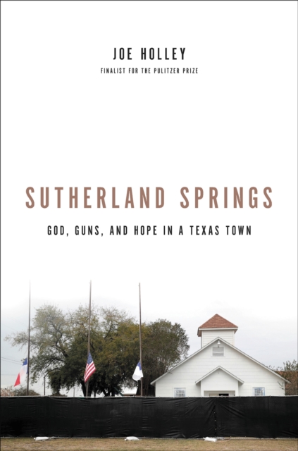 Sutherland Springs : God, Guns, and Hope in a Texas Town, Hardback Book