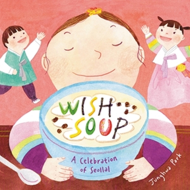 Wish Soup : A Celebration of Seollal, Hardback Book