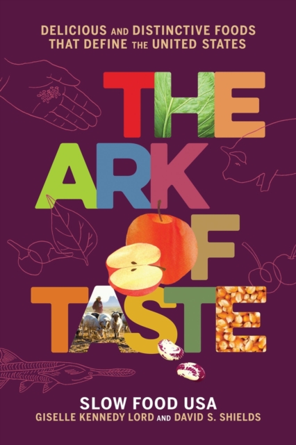 The Ark of Taste : Delicious and Distinctive Foods That Define the United States, Hardback Book