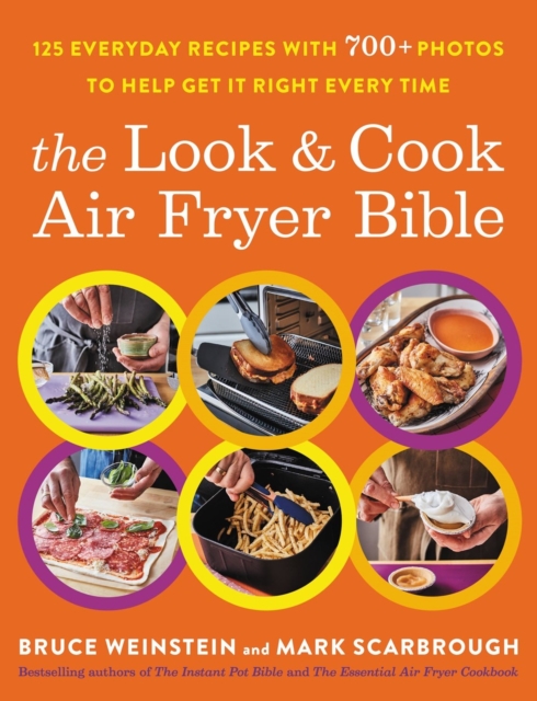 The Look and Cook Air Fryer Bible : 125 Everyday Recipes with 700+ Photos to Help Get It Right Every Time, Paperback / softback Book