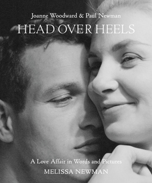 Head Over Heels: Joanne Woodward and Paul Newman : A Love Affair in Words and Pictures, Hardback Book