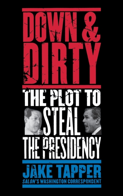 Down & Dirty : The Plot to Steal the Presidency, Hardback Book