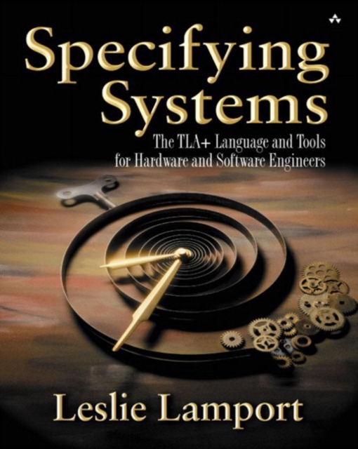 Specifying Systems : The TLA+ Language and Tools for Hardware and Software Engineers, Paperback / softback Book