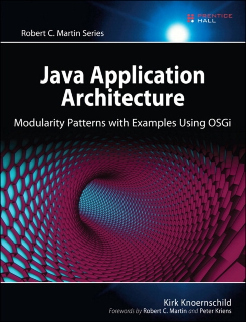 Java Application Architecture : Modularity Patterns with Examples Using OSGi, Paperback / softback Book