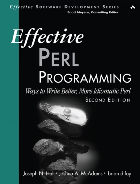 Effective Perl Programming : Ways to Write Better, More Idiomatic Perl, Paperback / softback Book
