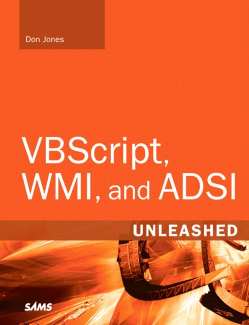 VBScript, WMI, and ADSI Unleashed : Using VBScript, WMI, and ADSI to Automate Windows Administration, Paperback / softback Book