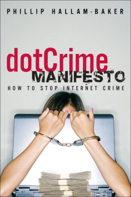 The dotCrime Manifesto : How to Stop Internet Crime, Hardback Book