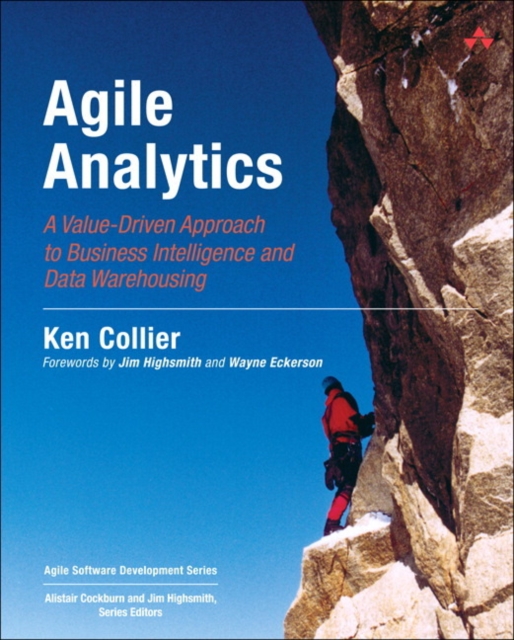 Agile Analytics : A Value-Driven Approach to Business Intelligence and Data Warehousing, Paperback / softback Book