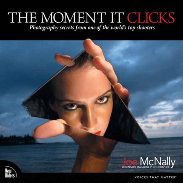 Moment It Clicks, The : Photography secrets from one of the world's top shooters, PDF eBook
