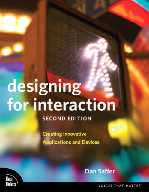 Designing for Interaction : Creating Innovative Applications and Devices, Paperback / softback Book