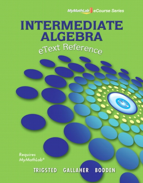 eText Reference for Trigsted/Gallaher/Bodden Intermediate Algebra MyLab Math, Paperback / softback Book