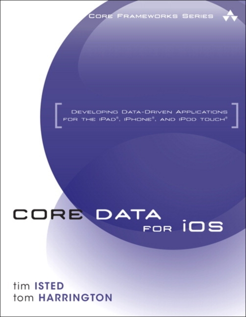 Core Data for iOS : Developing Data-Driven Applications for the iPad, iPhone, and iPod touch, EPUB eBook