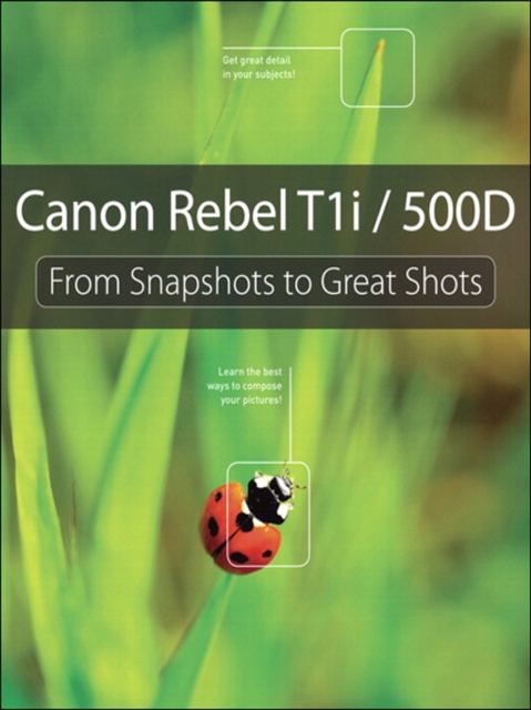 Canon Rebel T1i/500D : From Snapshots to Great Shots, EPUB eBook