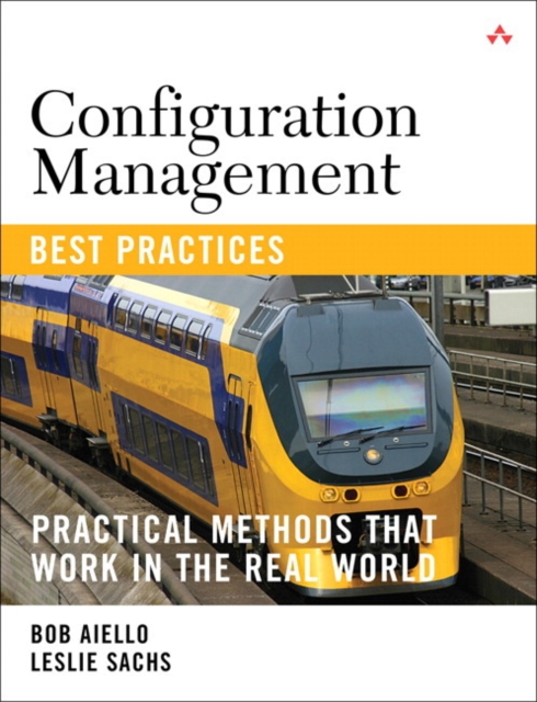 Configuration Management Best Practices : Practical Methods that Work in the Real World, Paperback / softback Book