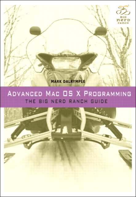 Advanced Mac OS X Programming : The Big Nerd Ranch Guide, Paperback / softback Book