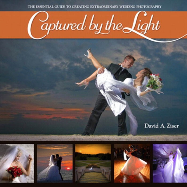 Captured by the Light : The Essential Guide to Creating Extraordinary Wedding Photography, PDF eBook