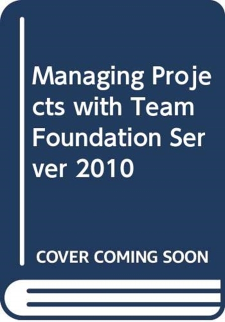 Managing Projects with Team Foundation Server 2010, Paperback Book
