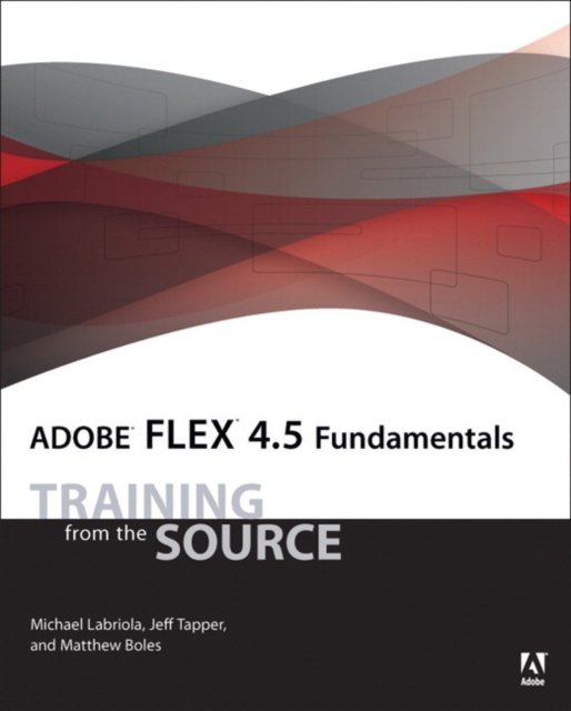 Adobe Flex 4.5 Fundamentals : Training from the Source, Mixed media product Book