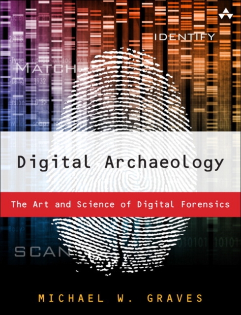 Digital Archaeology : The Art and Science of Digital Forensics, Paperback / softback Book