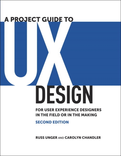 Project Guide to UX Design, A : For user experience designers in the field or in the making, Paperback / softback Book