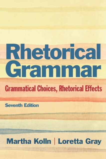 Rhetorical Grammar : Grammatical Choices, Rhetorical Effects: United States Edition, Paperback Book