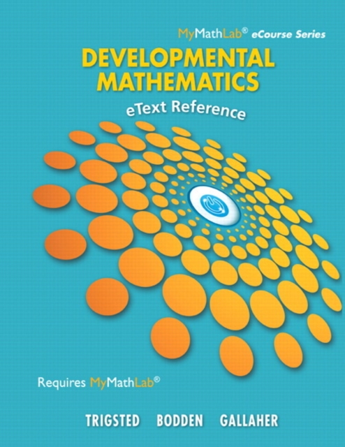 eText Reference for Trigsted/Bodden/Gallaher Developmental Math : Prealgebra, Beginning Algebra, Intermediate Algebra, Spiral bound Book