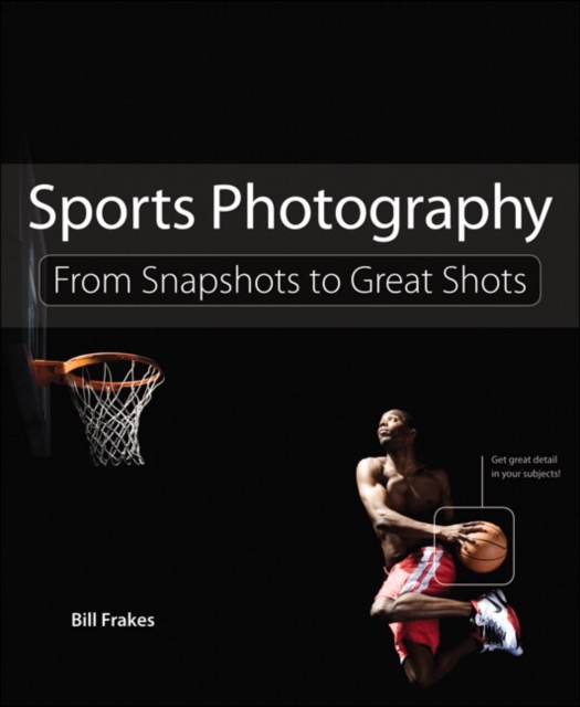 Sports Photography : From Snapshots to Great Shots, Paperback Book