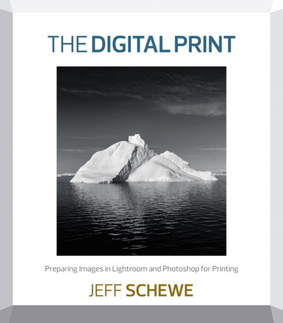 Digital Print, The : Preparing Images in Lightroom and Photoshop for Printing, Paperback / softback Book