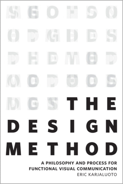 Design Method, The : A Philosophy and Process for Functional Visual Communication, Paperback / softback Book