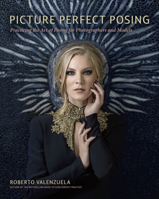Picture Perfect Posing : Practicing the Art of Posing for Photographers and Models, Paperback / softback Book