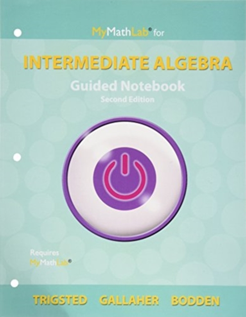Guided Notebook for MyLab Math eCourse for Trigsted/Gallaher/Bodden Intermediate Algebra, Loose-leaf Book