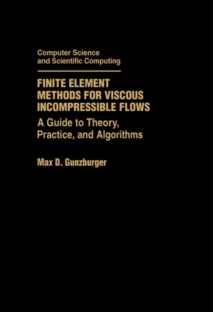 Finite Element Methods for Viscous Incompressible Flows : A Guide to Theory, Practice, and Algorithms, PDF eBook