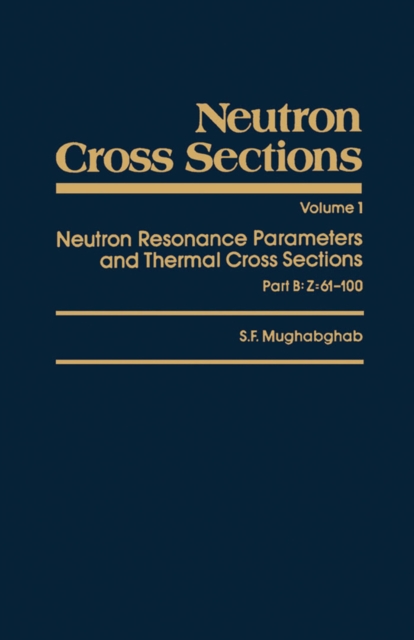 Neutron Cross Sections : Neutron Resonance Parameters and Thermal Cross Sections Part B: Z=61-100, PDF eBook