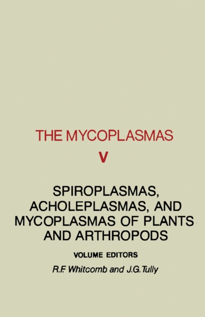 The Mycoplasmas V5 : Spiroplasmas, Acholeplasmas, and Mycoplasmas of plants and Arthropods, PDF eBook