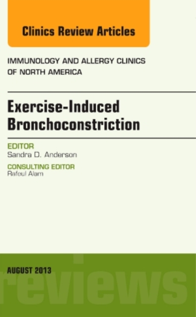Exercise-Induced Bronchoconstriction, An Issue of Immunology and Allergy Clinics : Volume 33-3, Hardback Book