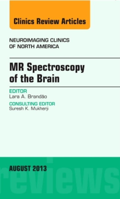 MR Spectroscopy of the Brain, An Issue of Neuroimaging Clinics : Volume 23-3, Hardback Book