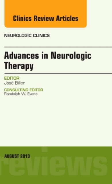 Advances in Neurologic Therapy, An issue of Neurologic Clinics : Volume 31-3, Hardback Book