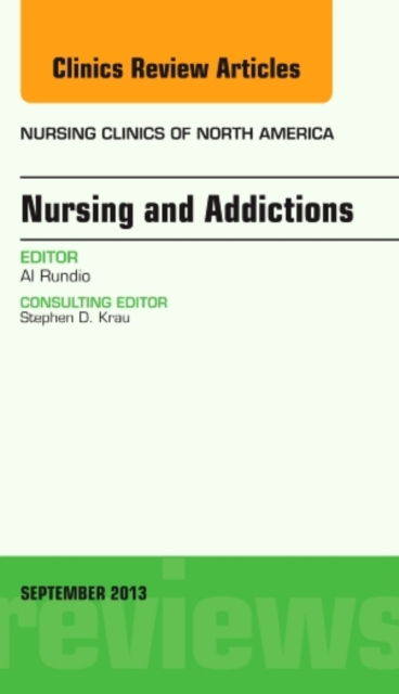 Nursing and Addictions, An Issue of Nursing Clinics : Volume 48-3, Hardback Book