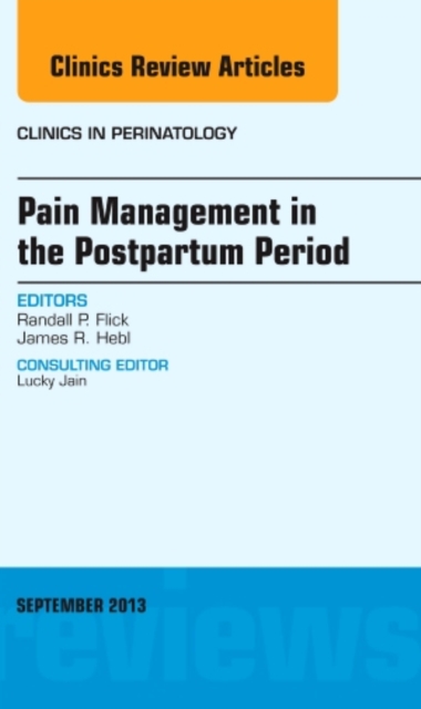 Pain Management in the Postpartum Period, An Issue of Clinics in Perinatology : Volume 40-3, Hardback Book