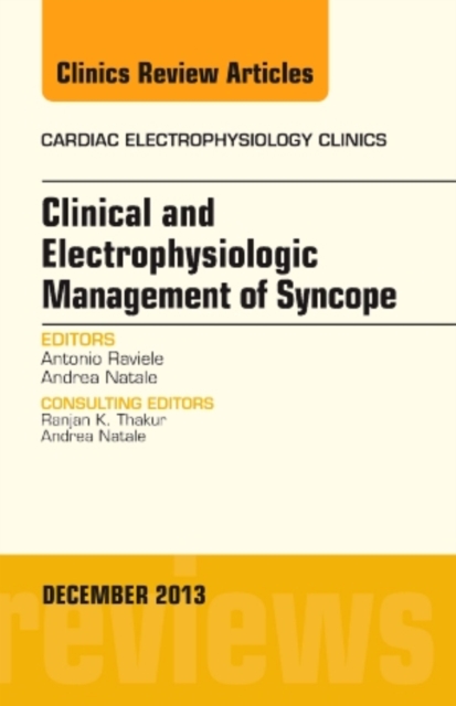 Clinical and Electrophysiologic Management of Syncope, An Issue of Cardiac Electrophysiology Clinics : Volume 5-4, Hardback Book