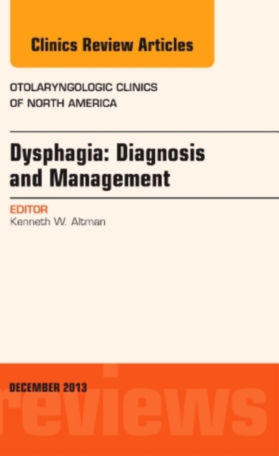 Dysphagia, An Issue of Otolaryngologic Clinics : Volume 46-6, Hardback Book