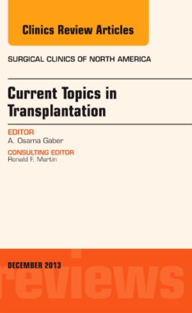 Current Topics in Transplantation, An Issue of Surgical Clinics : Volume 93-6, Hardback Book