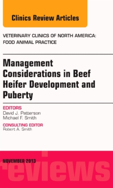 Beef Heifer Development, An Issue of Veterinary Clinics: Food Animal Practice : Volume 29-3, Hardback Book