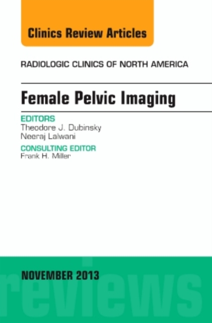 Female Pelvic Imaging, An Issue of Radiologic Clinics of North America : Volume 51-6, Hardback Book