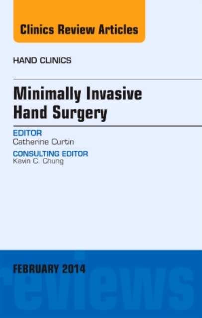 Minimally Invasive Hand Surgery, An Issue of Hand Clinics : Volume 30-1, Hardback Book