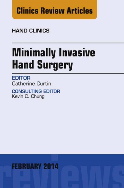 Minimally Invasive Hand Surgery; An Issue of Hand Clinics : Minimally Invasive Hand Surgery; An Issue of Hand Clinics, EPUB eBook