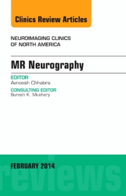 MR Neurography, An Issue of Neuroimaging Clinics : Volume 24-1, Hardback Book